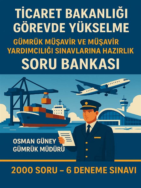 Ticaret Bakanlığı Görevde  Yükselme Gümrük Müşavir ve Müşavir Yardımcılığı Sınavlarına Hazırlık Soru Bankası